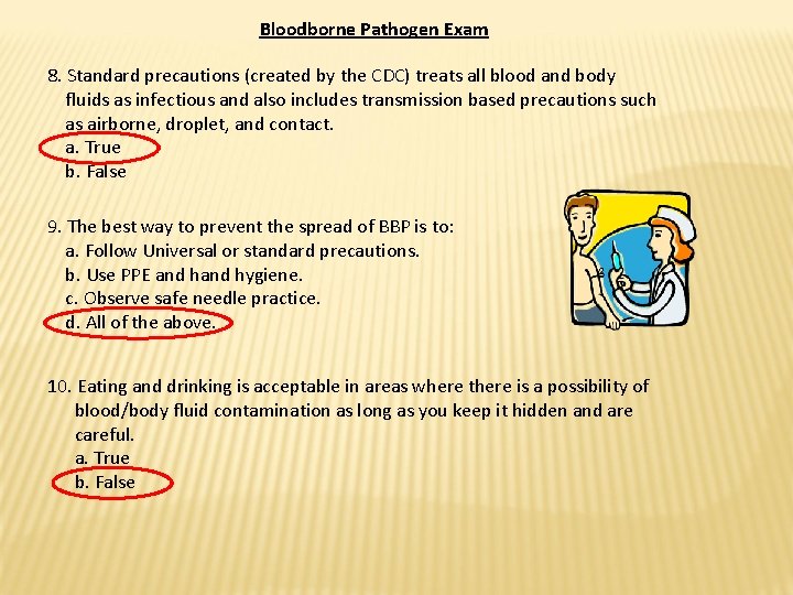 Bloodborne Pathogen Exam 8. Standard precautions (created by the CDC) treats all blood and