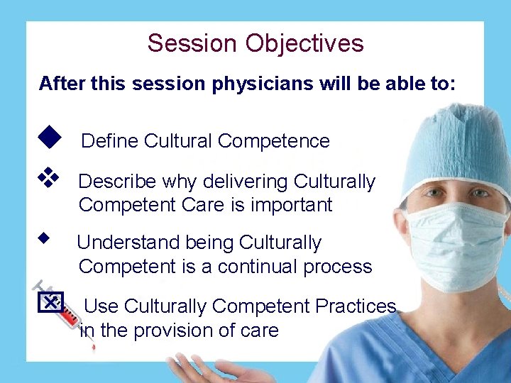 Session Objectives After this session physicians will be able to: Define Cultural Competence Describe