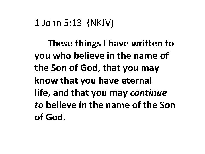 1 John 5: 13 (NKJV) These things I have written to you who believe