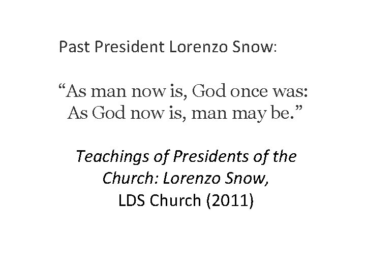 Past President Lorenzo Snow: “As man now is, God once was: As God now