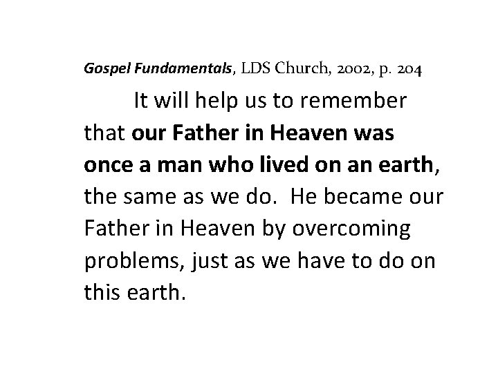 Gospel Fundamentals, LDS Church, 2002, p. 204 It will help us to remember that
