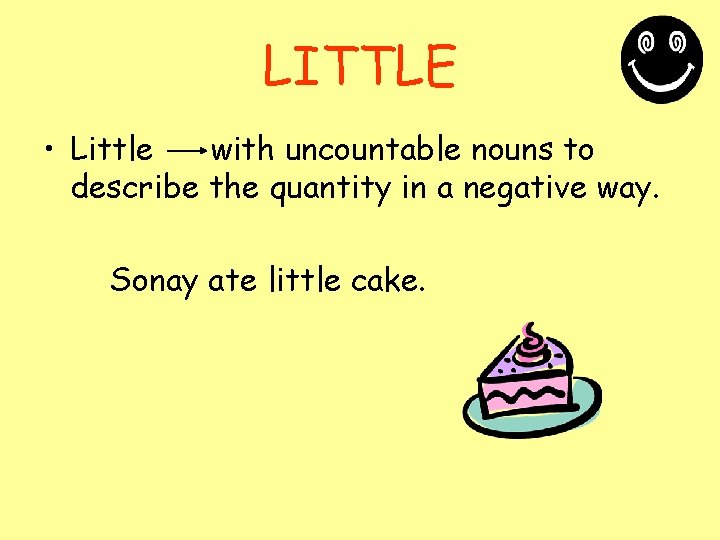 LITTLE • Little with uncountable nouns to describe the quantity in a negative way.