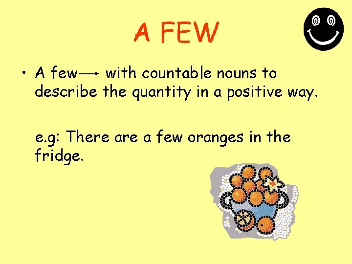 A FEW • A few with countable nouns to describe the quantity in a