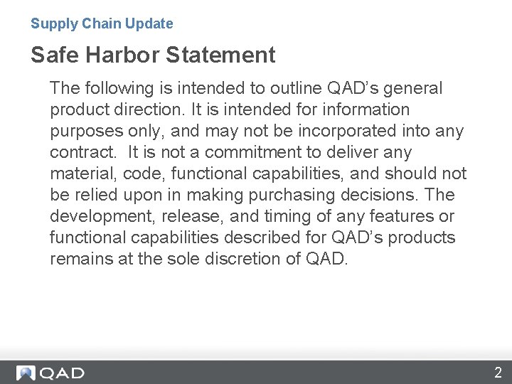 Supply Chain Update Safe Harbor Statement The following is intended to outline QAD’s general
