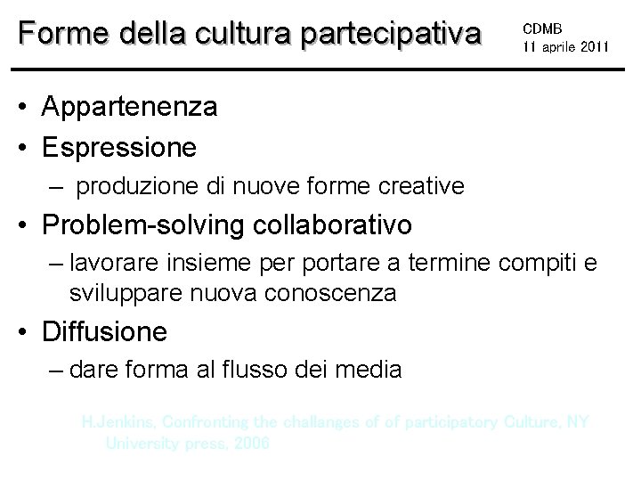 Forme della cultura partecipativa CDMB 11 aprile 2011 • Appartenenza • Espressione – produzione