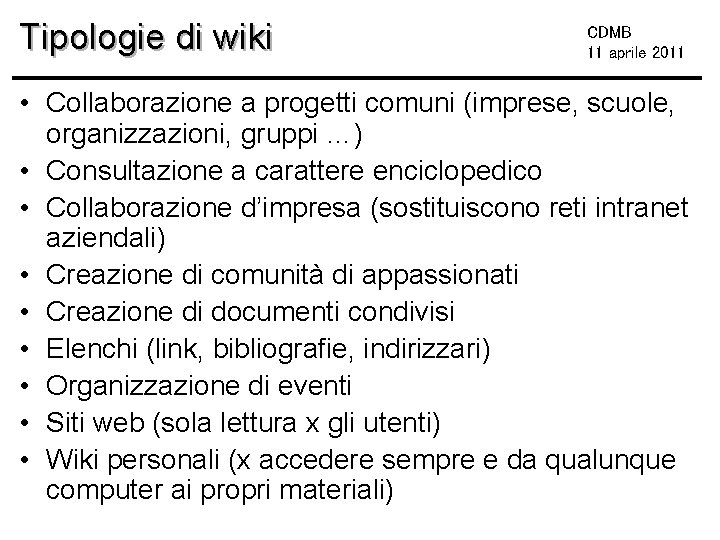 Tipologie di wiki CDMB 11 aprile 2011 • Collaborazione a progetti comuni (imprese, scuole,