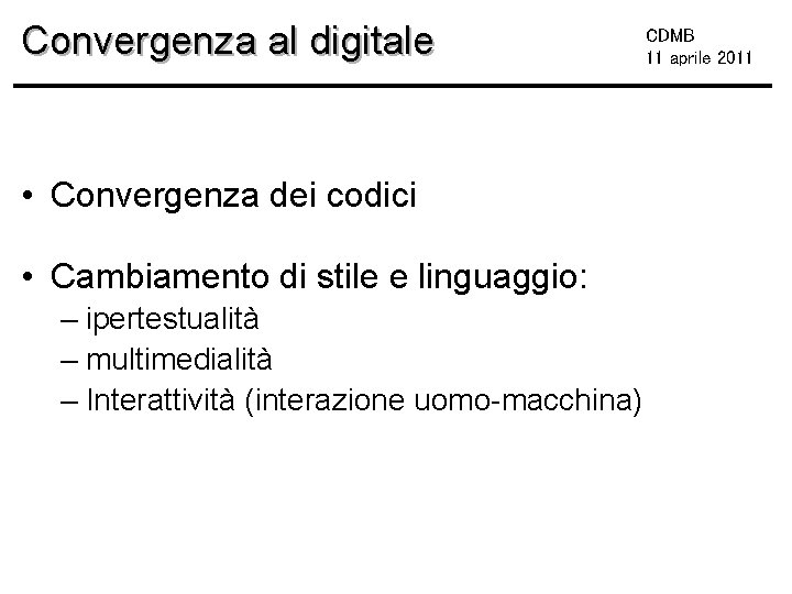 Convergenza al digitale • Convergenza dei codici • Cambiamento di stile e linguaggio: –