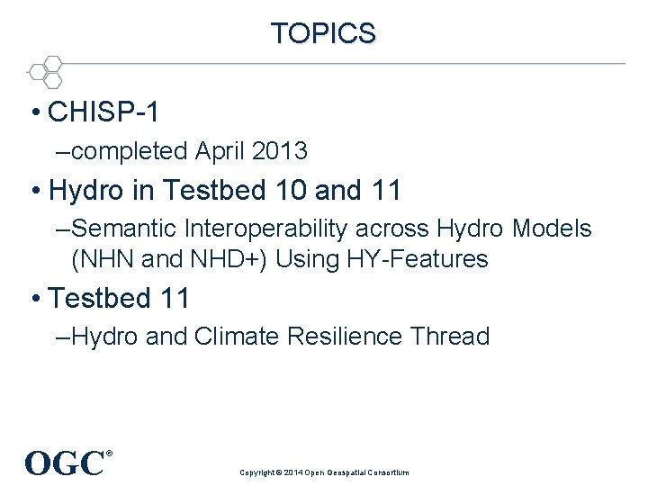 TOPICS • CHISP-1 – completed April 2013 • Hydro in Testbed 10 and 11