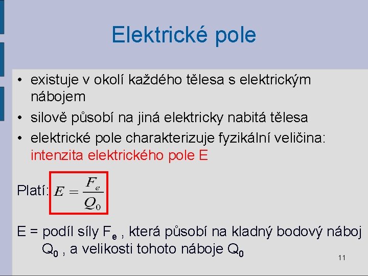 Elektrické pole • existuje v okolí každého tělesa s elektrickým nábojem • silově působí