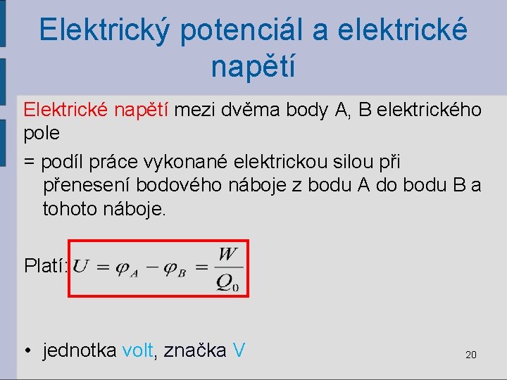 Elektrický potenciál a elektrické napětí Elektrické napětí mezi dvěma body A, B elektrického pole