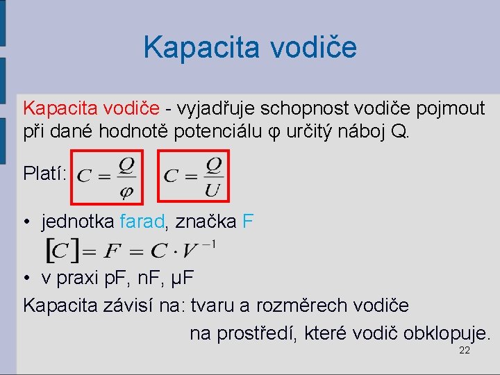 Kapacita vodiče - vyjadřuje schopnost vodiče pojmout při dané hodnotě potenciálu φ určitý náboj