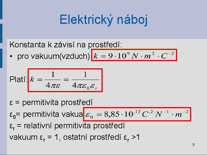 Elektrický náboj Konstanta k závisí na prostředí: • pro vakuum(vzduch) Platí: ε = permitivita