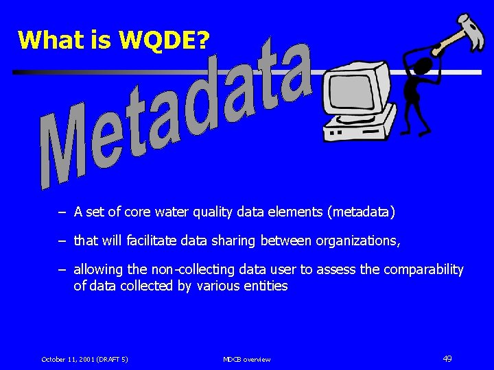What is WQDE? – A set of core water quality data elements (metadata) –