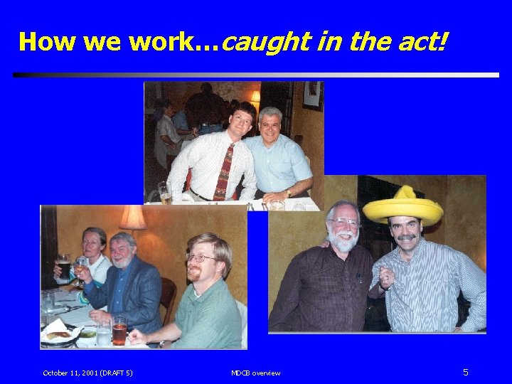 How we work…caught in the act! October 11, 2001 (DRAFT 5) MDCB overview 5