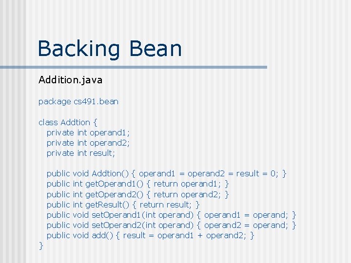 Backing Bean Addition. java package cs 491. bean class Addtion { private int operand Backing Bean Addition. java package cs 491. bean class Addtion { private int operand