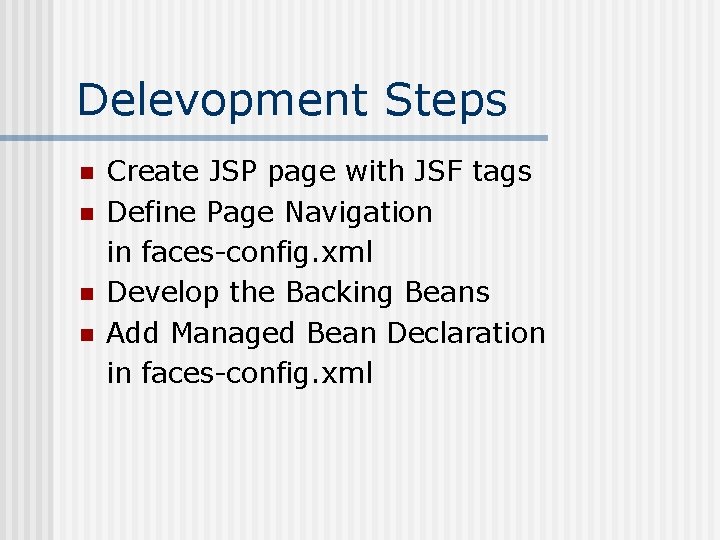 Delevopment Steps n n Create JSP page with JSF tags Define Page Navigation in