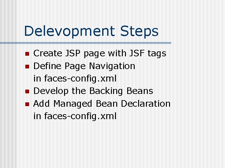 Delevopment Steps n n Create JSP page with JSF tags Define Page Navigation in Delevopment Steps n n Create JSP page with JSF tags Define Page Navigation in