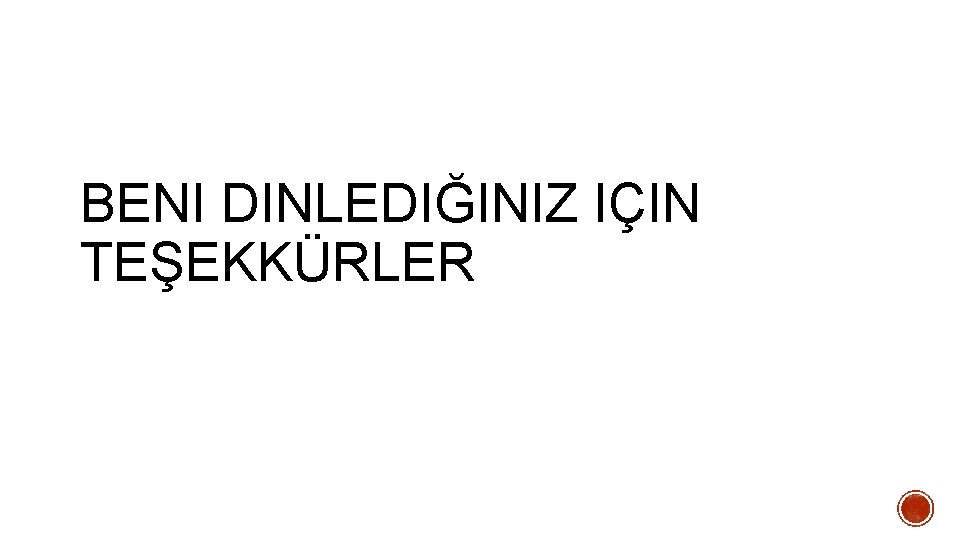 BENI DINLEDIĞINIZ IÇIN TEŞEKKÜRLER 