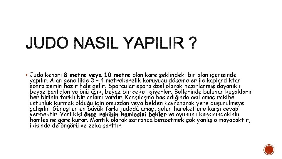 § Judo kenarı 8 metre veya 10 metre olan kare şeklindeki bir alan içerisinde