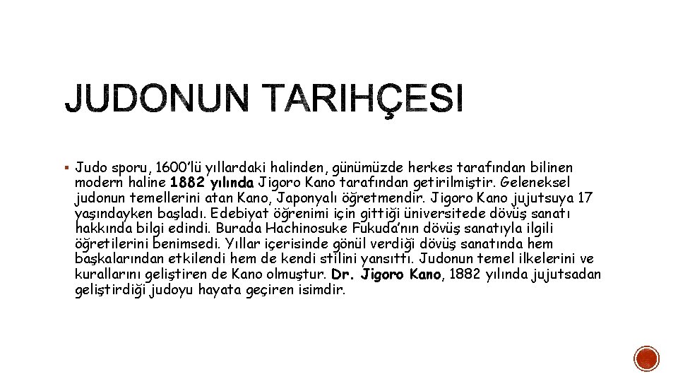 § Judo sporu, 1600’lü yıllardaki halinden, günümüzde herkes tarafından bilinen modern haline 1882 yılında