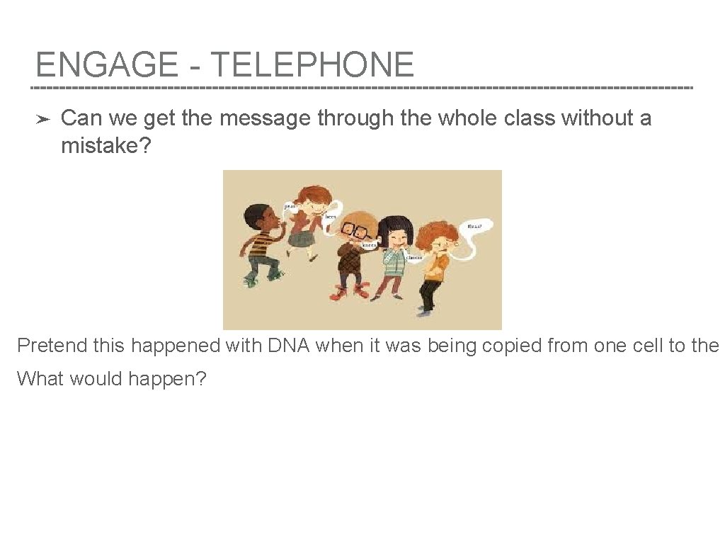 ENGAGE - TELEPHONE ➤ Can we get the message through the whole class without