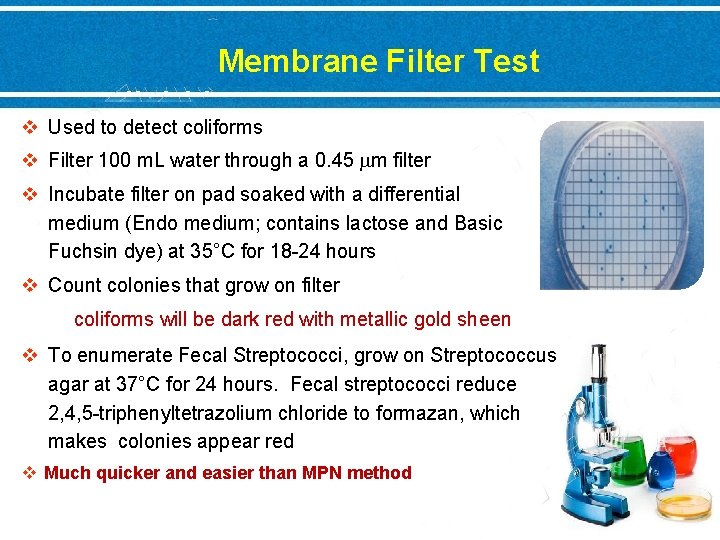 Membrane Filter Test v Used to detect coliforms v Filter 100 m. L water