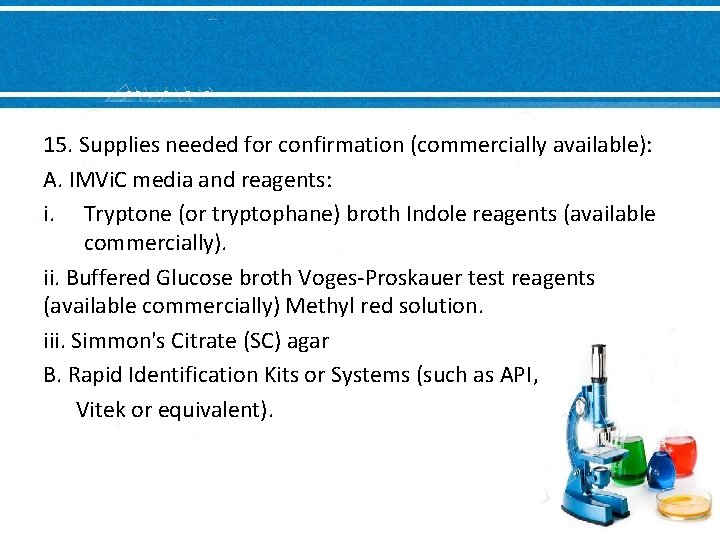 15. Supplies needed for confirmation (commercially available): A. IMVi. C media and reagents: i.