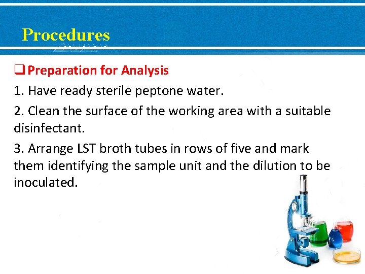 Procedures q Preparation for Analysis 1. Have ready sterile peptone water. 2. Clean the