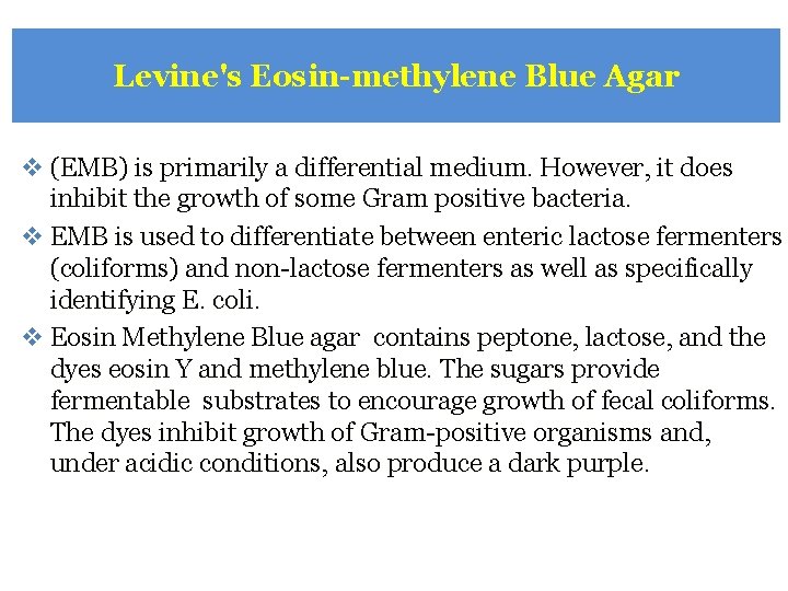 Levine's Eosin-methylene Blue Agar v (EMB) is primarily a differential medium. However, it does