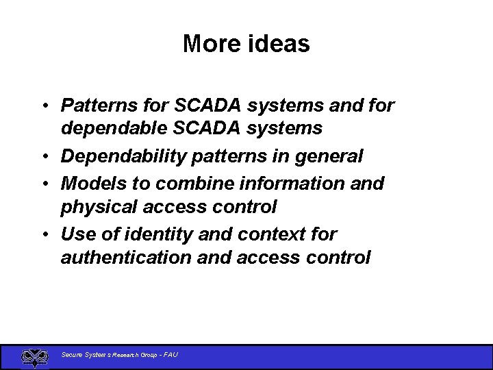 More ideas • Patterns for SCADA systems and for dependable SCADA systems • Dependability