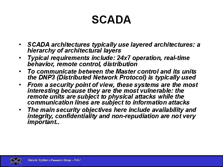 SCADA • SCADA architectures typically use layered architectures: a hierarchy of architectural layers •