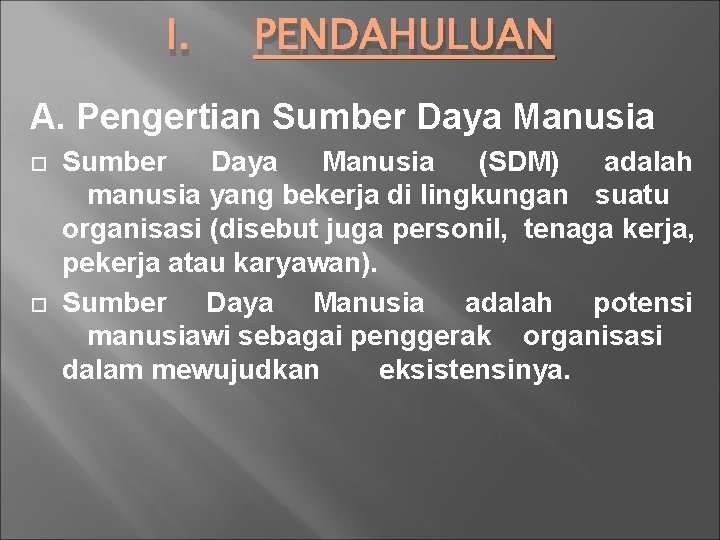 I. PENDAHULUAN A. Pengertian Sumber Daya Manusia (SDM) adalah manusia yang bekerja di lingkungan