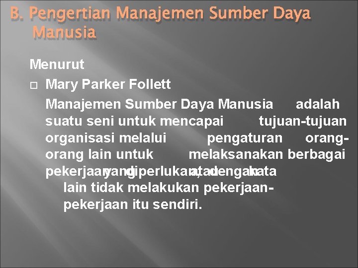 B. Pengertian Manajemen Sumber Daya Manusia Menurut Mary Parker Follett Manajemen Sumber Daya Manusia
