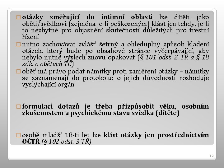 � otázky směřující do intimní oblasti lze dítěti jako oběti/svědkovi (zejména je-li poškozeným) klást