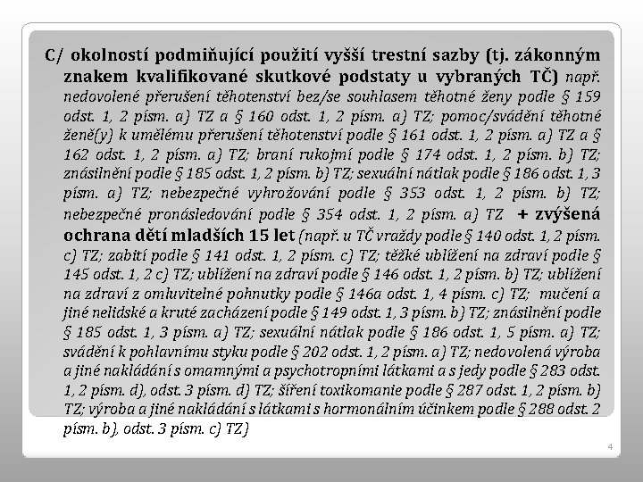 C/ okolností podmiňující použití vyšší trestní sazby (tj. zákonným znakem kvalifikované skutkové podstaty u