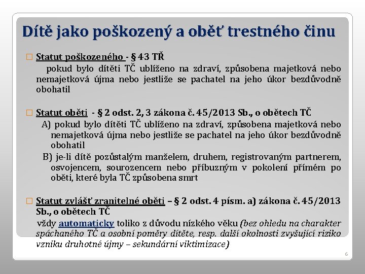 Dítě jako poškozený a oběť trestného činu � Statut poškozeného - § 43 TŘ