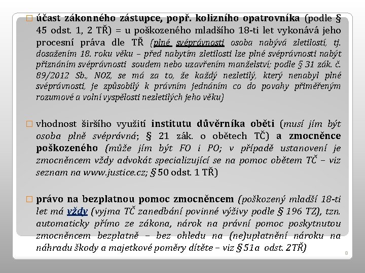 � účast zákonného zástupce, popř. kolizního opatrovníka (podle § 45 odst. 1, 2 TŘ)