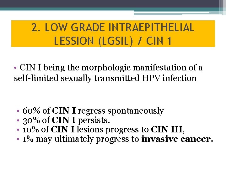 2. LOW GRADE INTRAEPITHELIAL LESSION (LGSIL) / CIN 1 • CIN I being the