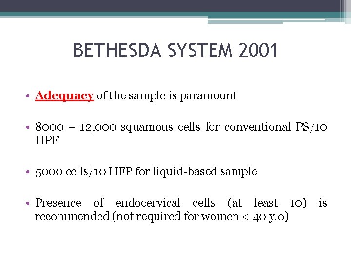 BETHESDA SYSTEM 2001 • Adequacy of the sample is paramount • 8000 – 12,
