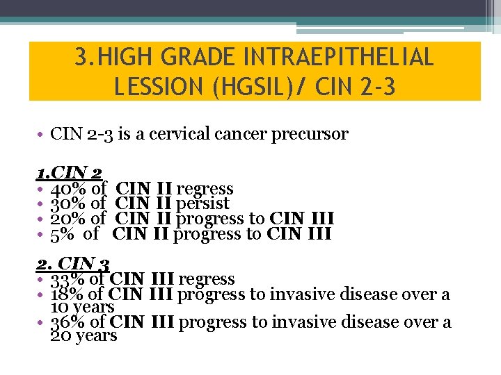 3. HIGH GRADE INTRAEPITHELIAL LESSION (HGSIL)/ CIN 2 -3 • CIN 2 -3 is