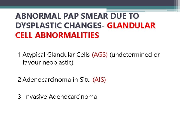 ABNORMAL PAP SMEAR DUE TO DYSPLASTIC CHANGES- GLANDULAR CELL ABNORMALITIES 1. Atypical Glandular Cells