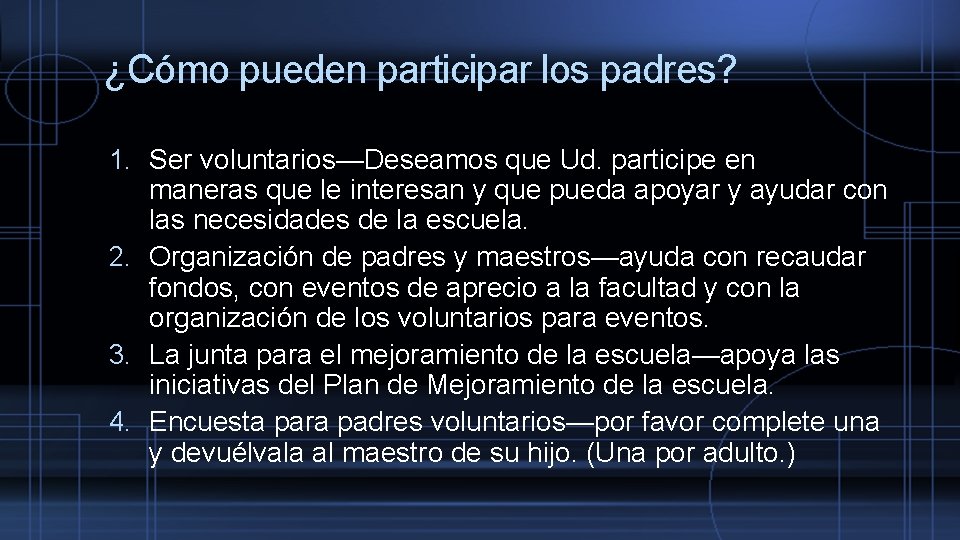 ¿Cómo pueden participar los padres? 1. Ser voluntarios—Deseamos que Ud. participe en maneras que