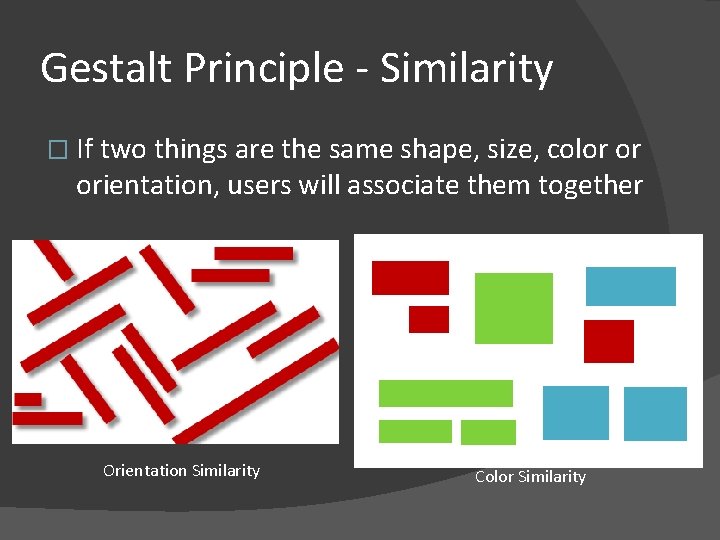 Gestalt Principle - Similarity � If two things are the same shape, size, color
