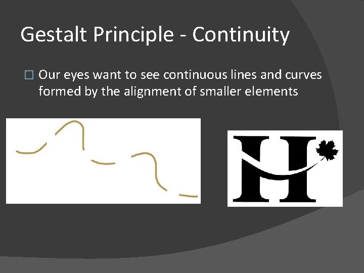 Gestalt Principle - Continuity � Our eyes want to see continuous lines and curves