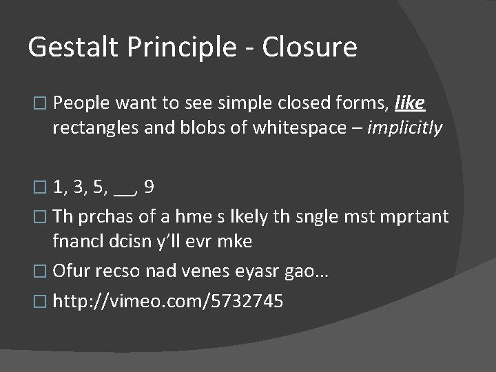 Gestalt Principle - Closure � People want to see simple closed forms, like rectangles
