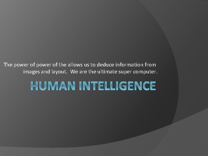 The power of the allows us to deduce information from images and layout. We