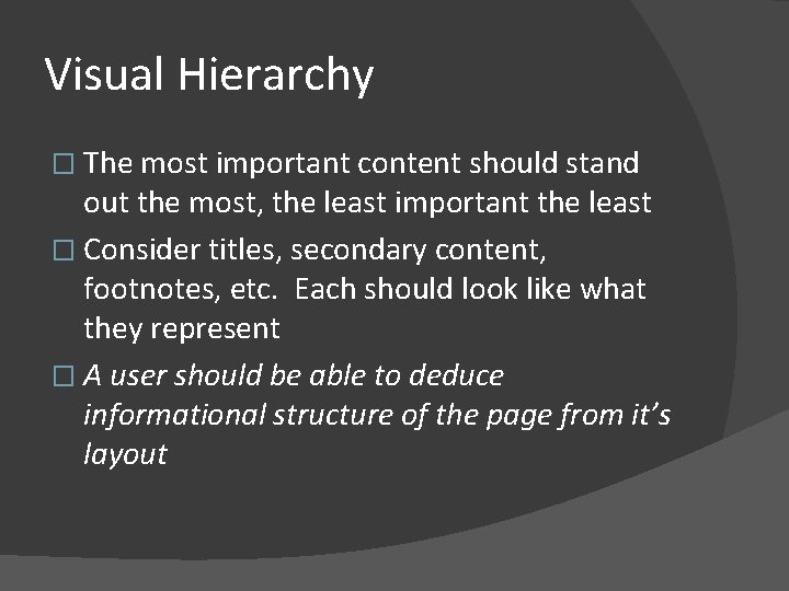 Visual Hierarchy � The most important content should stand out the most, the least