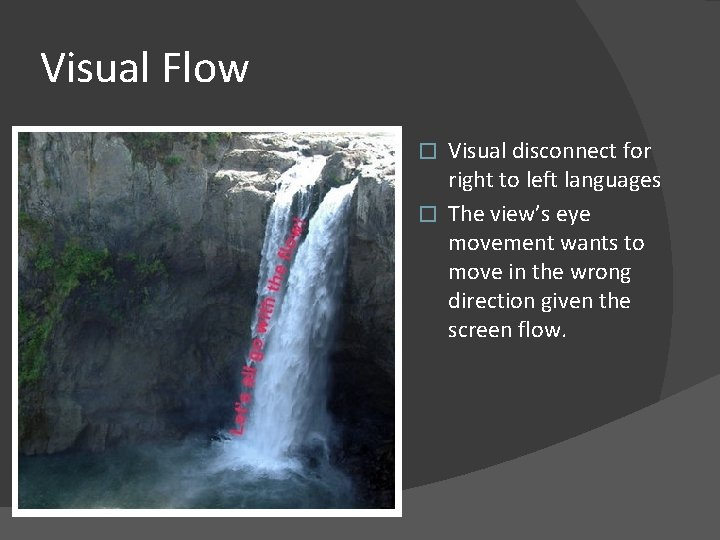 Visual Flow Visual disconnect for right to left languages � The view’s eye movement