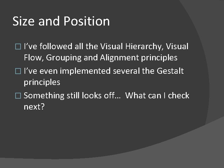 Size and Position � I’ve followed all the Visual Hierarchy, Visual Flow, Grouping and