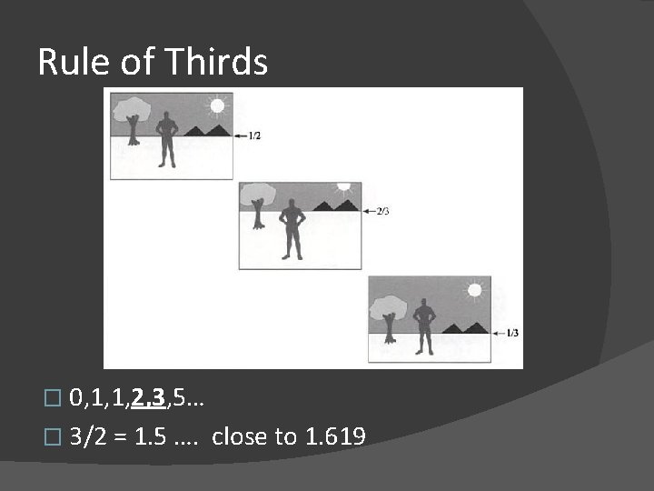 Rule of Thirds � 0, 1, 1, 2, 3, 5… � 3/2 = 1.